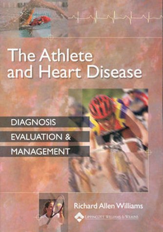 The Athlete and Heart Disease: Diagnosis, Evaluation & Management (9780316880015) by Williams, Richard Allen