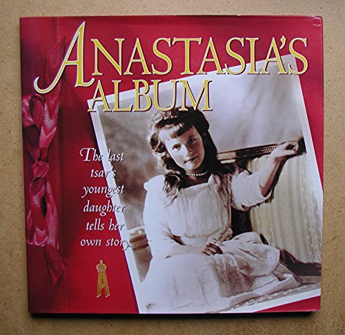 Anastasia's Album the Last Tsar's Youngest Daughter Tells Her Own Story