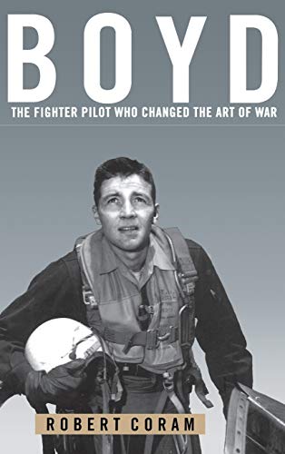 Stock image for Boyd: The Fighter Pilot Who Changed the Art of War for sale by Zoom Books Company