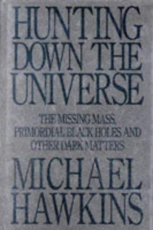 Beispielbild fr Hunting Down the Universe: The Missing Mass, Primordial Black Holes and Other Dark Matters zum Verkauf von WorldofBooks