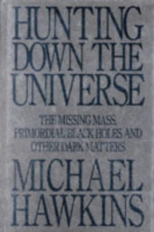 Imagen de archivo de Hunting Down the Universe: The Missing Mass, Primordial Black Holes and Other Dark Matters a la venta por WorldofBooks