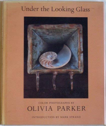 Stock image for Under the Looking Glass: The Color Photographs of Olivia Parker for sale by Discover Books