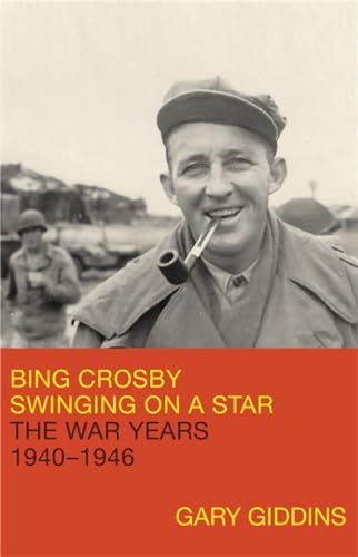 Imagen de archivo de Bing Crosby: Swinging on a Star: The War Years, 1940-1946 a la venta por More Than Words