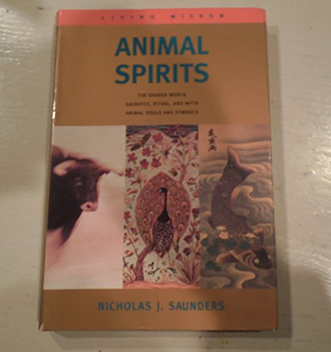 Animal Spirits: An Illustrated Guide (Living Wisdom Series) (9780316903059) by Saunders, Nicholas J.