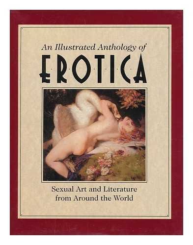 Beispielbild fr An Illustrated Anthology of Erotica: Sexual Art and Literature from Around the World zum Verkauf von Reuseabook