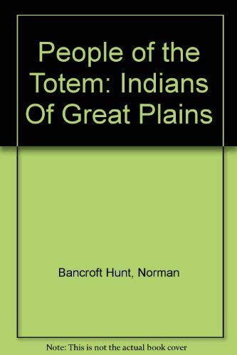 People of the Totem: Indians Of Great Plains