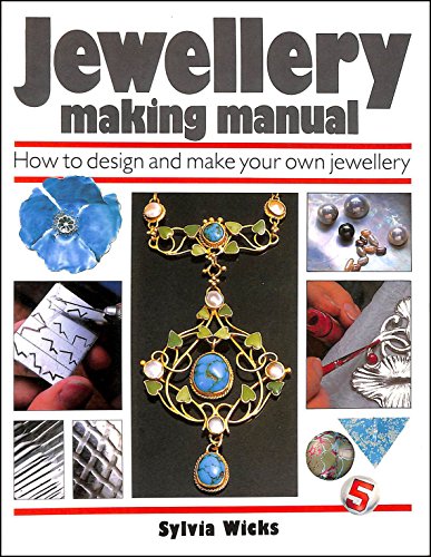 Jewellery Making Manual, How to Design and Make Your Own Jewellery