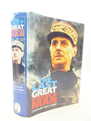 Stock image for The Last Great Frenchman - A Life of General De Gaulle: Life of Charles De Gaulle for sale by WorldofBooks