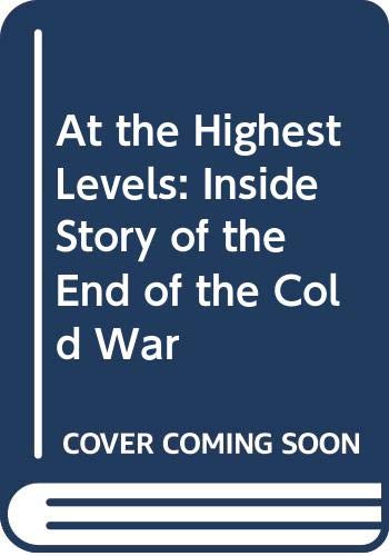 9780316905237: At the Highest Levels The Inside Story of the End of the Cold War