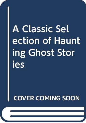 Beispielbild fr A Classic Collection of Haunting Ghost Stories zum Verkauf von WorldofBooks