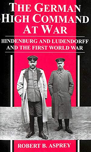 Stock image for The German High Command At War: Hindenburg and Ludendorff and the First World War for sale by WorldofBooks