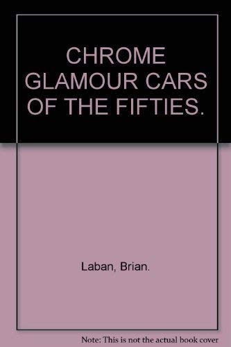 Stock image for CHROME GLAMOUR CARS OF THE FIFTIES. for sale by AwesomeBooks