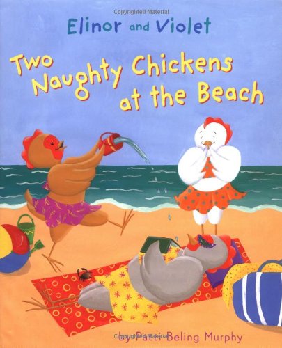 Stock image for Elinor and Violet : Two Naughty Chickens at the Beach for sale by Better World Books: West