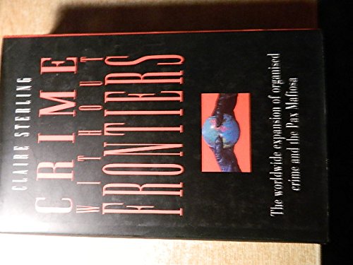 Beispielbild fr Crime Without Frontiers: The Worldwide Expansion of Organised Crime and the Pax Mafiosa zum Verkauf von WorldofBooks