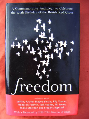 Beispielbild fr FREEDOM: A COMMEMORATIVE ANTHOLOGY TO CELEBRATE THE 125TH BIRTHDAY OF THE BRITISH RED CROSS. zum Verkauf von Cambridge Rare Books