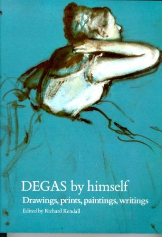 Degas by Himself (9780316912136) by Kendall, Richard