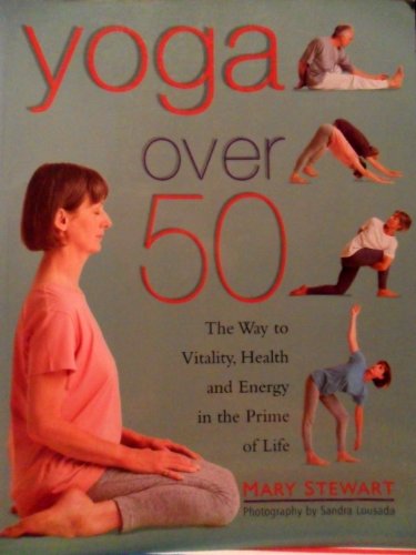Stock image for Yoga over 50 : The Way to Vitality, Health and Energy in Later Life for sale by Better World Books