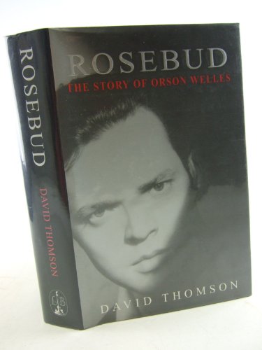 Rosebud: Story of Orson Welles - David Thomson