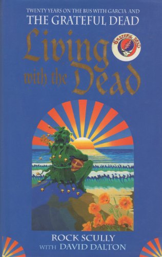 LIVING WITH THE DEAD: TWENTY YEARS ON THE BUS WITH GARCIA AND THE GRATEFUL DEAD
