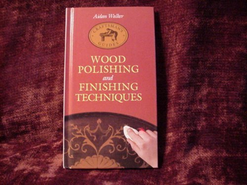 Imagen de archivo de Wood polishing and finishing techniques (Craftsman's guides) a la venta por Wonder Book