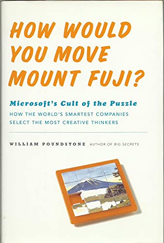 Imagen de archivo de How Would You Move Mount Fuji? Microsoft's Cult of the Puzzle - How the World's Smartest Company Selects the Most Creative Thinkers a la venta por Gulf Coast Books