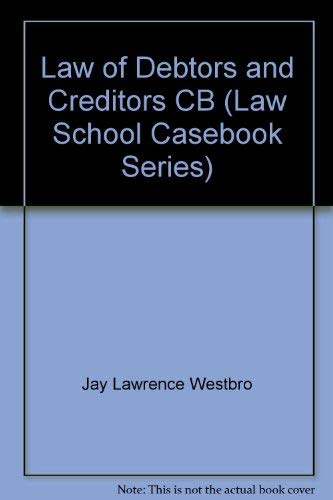 The Law of Debtors and Creditors: Text, Cases, and Problems (Law School Casebook Series) (9780316923613) by Warren, Elizabeth; Westbrook, Jay Lawrence