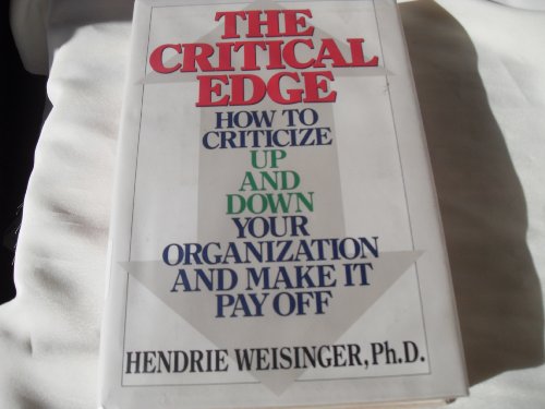 9780316928779: The Critical Edge: How to Criticize up and down Your Organization, and Make it Pay off