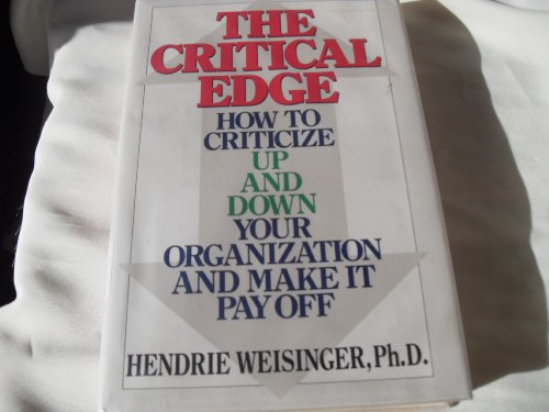 Stock image for The Critical Edge: How to Criticize Up and Down Your Organization and Make It Pay Off for sale by Wonder Book