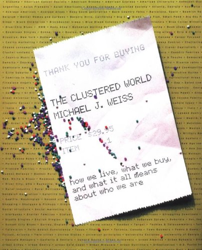 The Clustered World: How We Live, What We Buy, and What It All Means About Who We Are (9780316929202) by Michael J. Weiss