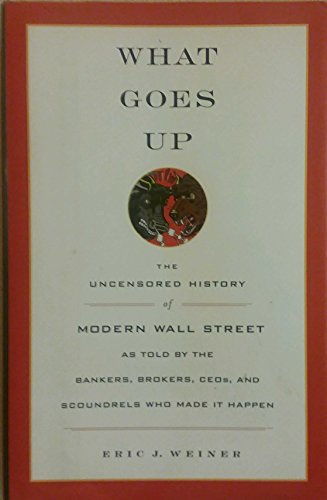 Beispielbild fr What Goes Up: The Uncensored History of Modern Wall Street as Told by the Bankers, Brokers, CEOs, and Scoundrels Who Made It Happen zum Verkauf von Wonder Book