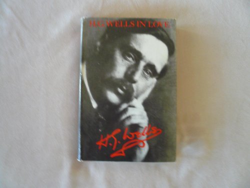 Stock image for H.G. Wells in Love: PostScript to an Experiment in Autobiography for sale by ThriftBooks-Dallas