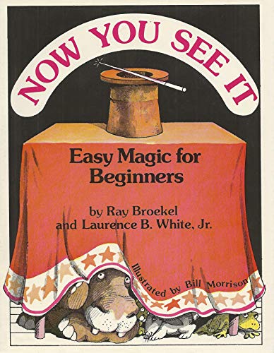 Now You See It: Easy Magic for Beginners (9780316935951) by Ray Broekel; Laurence B. White Jr.