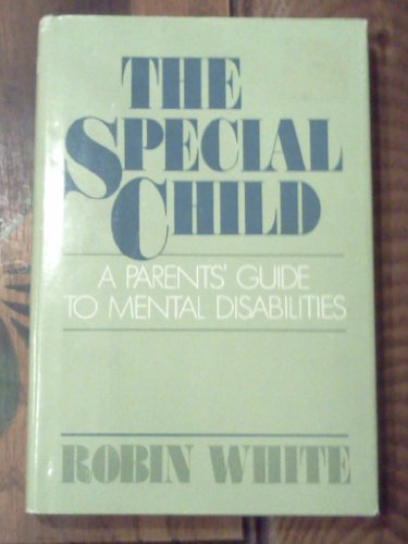 The Special Child: A Parent's Guide to Mental Disability (9780316935975) by White, Robin