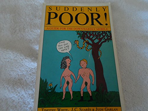 Suddenly Poor! a Guide for the Downwardly Mobile (9780316936071) by White, Timothy; Suares, Jean-Claude; Garlan, Judy