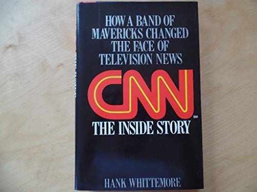 9780316937610: CNN The Inside Story: How a Band of Mavericks Changed the Face of Television News
