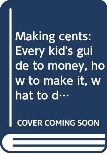 Stock image for Making Cents: Every Kid's Guide to Money, How to Make It, What to Do with It for sale by ThriftBooks-Atlanta