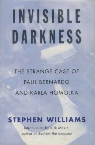 9780316941372: Invisible darkness: The strange case of Paul Bernardo and Karla Homolka