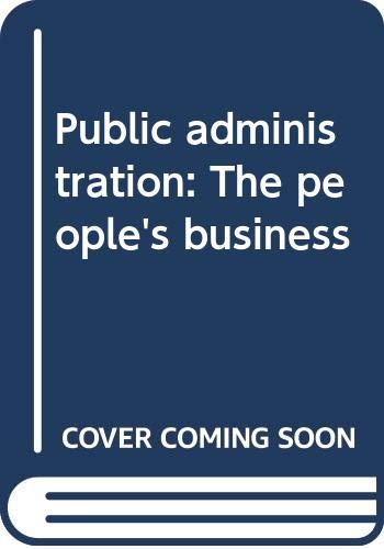 Stock image for Public Administration : The People's Business for sale by Better World Books: West