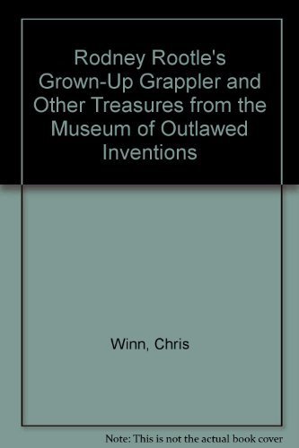 Stock image for Rodney Rootle's Grown-Up Grappler and Other Treasures from the Museum of Outlawed Inventions for sale by ThriftBooks-Dallas