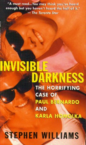 Stock image for Invisible Darkness : The Horrifying Case of Paul Bernardo and Karla homolka for sale by Eric James