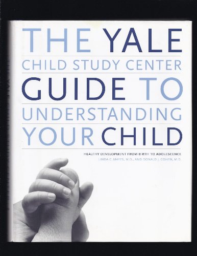 Imagen de archivo de The Yale Child Study Center Guide to Understanding Your Child: Healthy Development from Birth to Adolescence a la venta por Idaho Youth Ranch Books