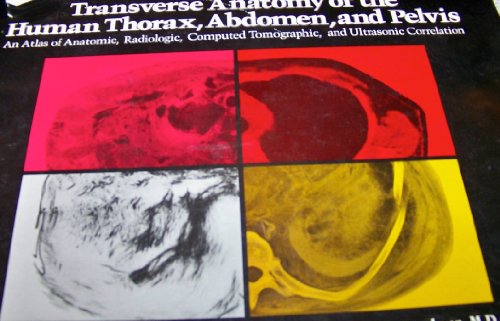 Stock image for Transverse anatomy of the human thorax, abdomen, and pelvis: An atlas of anatomic, radiologic computed tomographic, and ultrasonic correlation for sale by Mispah books