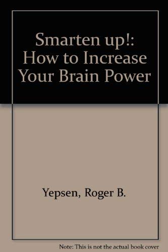 Smarten Up!: How to Increase Your Brain Power (9780316968645) by Yepsen, Roger B.