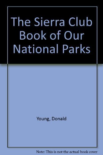 Stock image for The Sierra Club Book of Our National Parks for sale by Better World Books