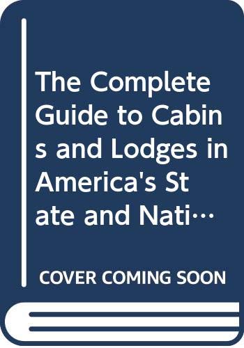 Beispielbild fr The Complete Guide to Cabins and Lodges in America's State and National Parks zum Verkauf von Wonder Book