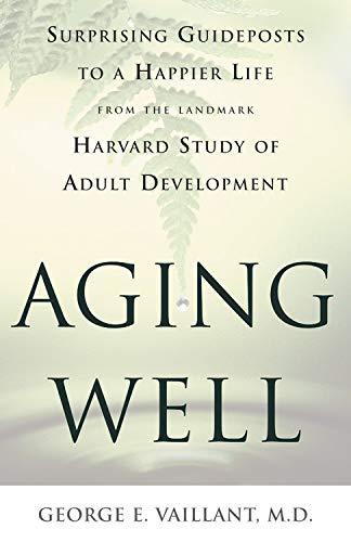 Beispielbild fr Aging Well : Surprising Guideposts to a Happier Life from the Landmark Harvard Study of Adult Development zum Verkauf von Better World Books