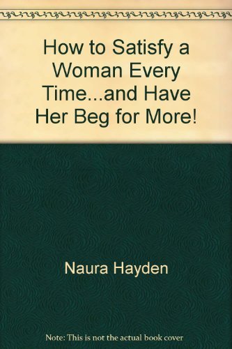 9780317003703: How to Satisfy a Woman Every Time and Have Her Beg for More
