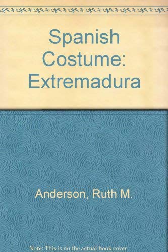 Spanish Costume: Extremadura (9780317006186) by Anderson, Ruth M.