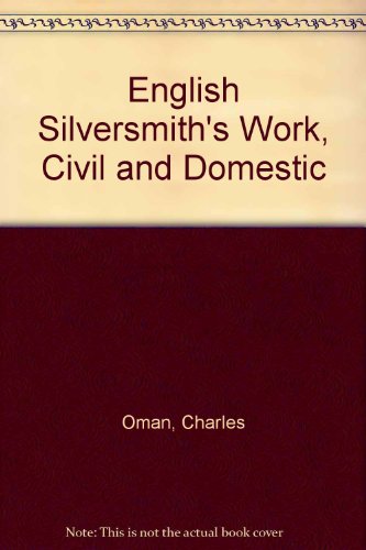 English Silversmith's Work, Civil and Domestic (9780317025712) by Oman, Charles