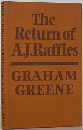 Return of A.J. Raffles: An Edwardian Comedy in 3 Acts Based Somewhat Loosely on E.W. Hornungs Characters in the Amateur Cracksman (9780317039429) by Greene, Graham